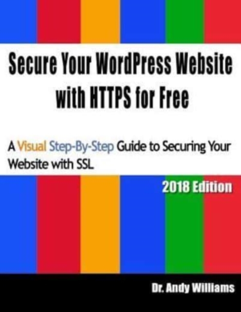 Secure Your WordPress Website with HTTPS for free : A Visual Step-by-Step Guide to Securing Your Website with SSL, Paperback / softback Book