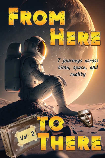 From Here to There : Seven stories across time, space, and reality, Paperback / softback Book