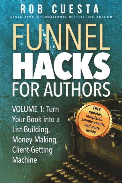Funnel Hacks for Authors (Vol. 1) : Turn Your Book into a List-Building, Money-Making, Client-Getting Machine, Paperback / softback Book
