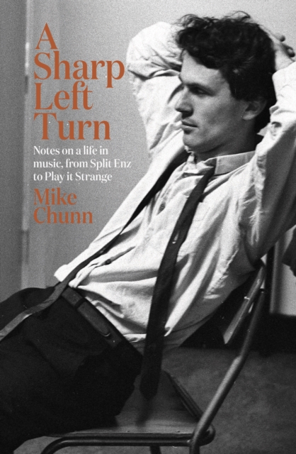 A Sharp Left Turn : Notes on a life in music, from Split Enz to Play to Strange, Hardback Book