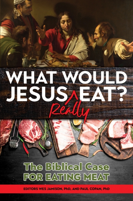 What Would Jesus REALLY Eat? : The Biblical Case for Eating Meat, EPUB eBook