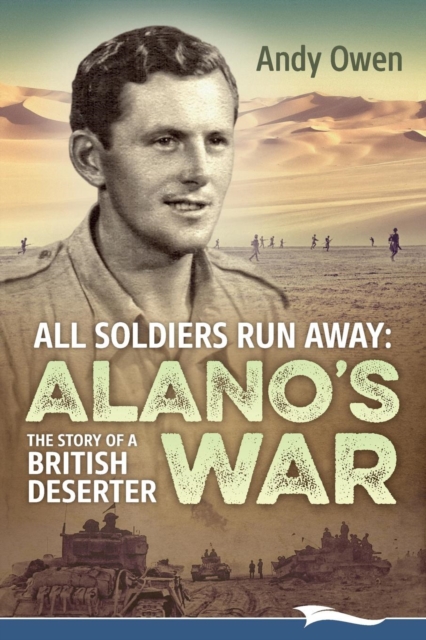 All Soldiers Run Away : Alano's War The Story of a British Deserter, Paperback / softback Book