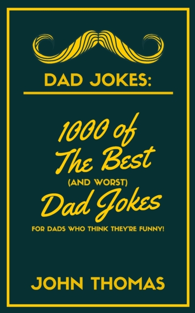 Dad Jokes : 1000 of The Best (and WORST) DAD JOKES: For Dads who THINK they're funny!, Paperback / softback Book