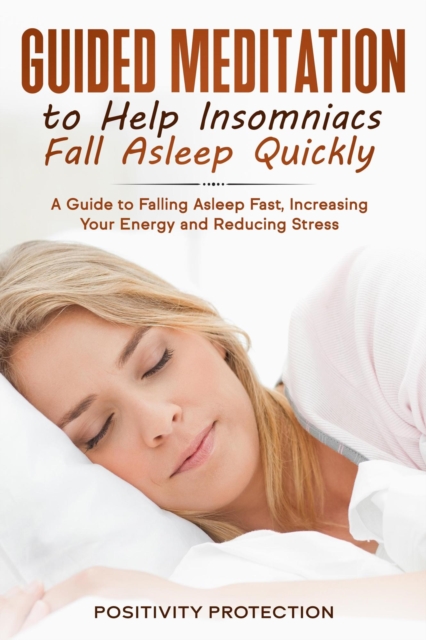 Guided Meditation to Help Insomniacs Fall Asleep Quickly: A Guide to Falling Asleep Fast, Increasing Your Energy and Reducing Stress, EA Book