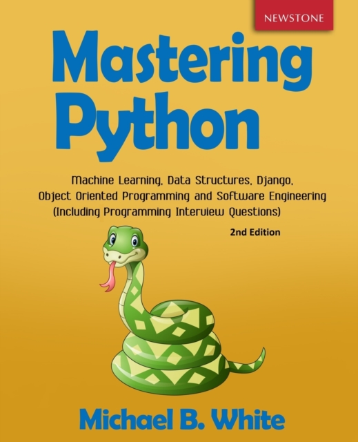Mastering Python : Machine Learning, Data Structures, Django, Object Oriented Programming and Software Engineering (Including Programming Interview Questions) [2nd Edition], Paperback / softback Book