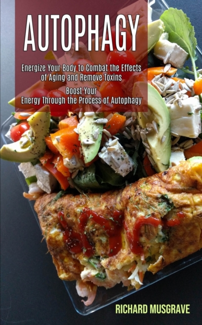 Autophagy Keto : Energize Your Body to Combat the Effects of Aging and Remove Toxins (Boost Your Energy Through the Process of Autophagy), Paperback / softback Book