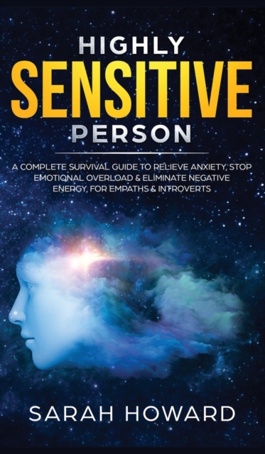 Highly Sensitive Person : A complete Survival Guide to Relieve Anxiety, Stop Emotional Overload & Eliminate Negative Energy, for Empaths & Introverts, Hardback Book