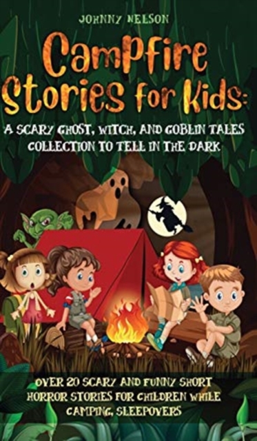 Campfire Stories for Kids : Over 20 Scary and Funny Short Horror Stories for Children While Camping or for Sleepovers, Hardback Book