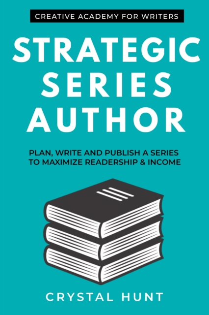 Strategic Series Author : Plan, Write and Publish a Series to Maximize Readership & Income, EPUB eBook