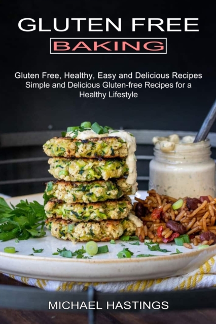 Gluten Free Baking : Gluten Free, Healthy, Easy and Delicious Recipes (Simple and Delicious Gluten-free Recipes for a Healthy Lifestyle), Paperback / softback Book