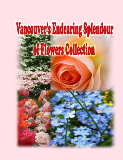 Vancouver's Endearing Splendour of Flowers Collection, Paperback / softback Book