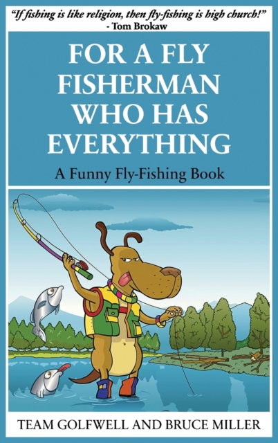 For a Fly Fisherman Who Has Everything : A Funny Fly Fishing Book, Hardback Book