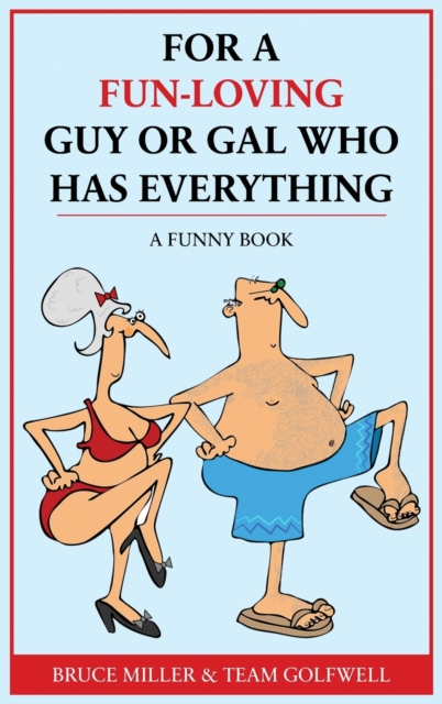 For a Fun-Loving Guy or Gal Who Has Everything : A Funny Book, Hardback Book