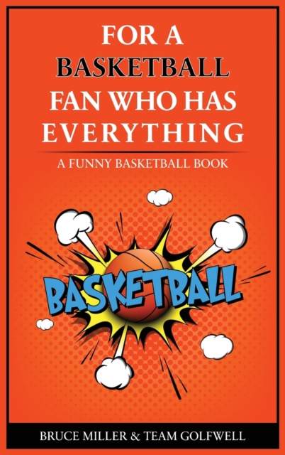 For the Basketball Player Who Has Everything : A Funny Basketball Book, Hardback Book