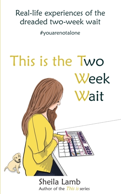 This is the Two Week Wait : Real-life experiences of the IVF two-week wait, Paperback / softback Book