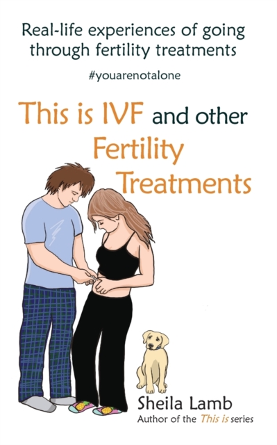 This is IVF and other Fertility Treatments : Real-life experiences of going through fertility treatments, Paperback / softback Book