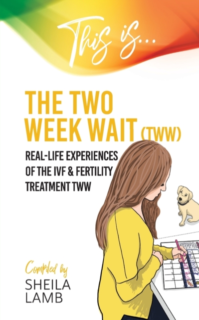 This is the Two Week Wait : Real-life experiences of the IVF and fertility treatment two-week wait, Paperback / softback Book