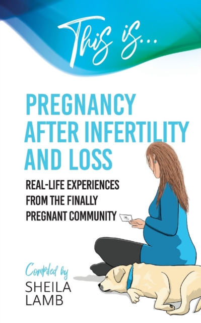 This is Pregnancy After Infertility and Loss : Real-life experiences from the finally pregnant community, Paperback / softback Book