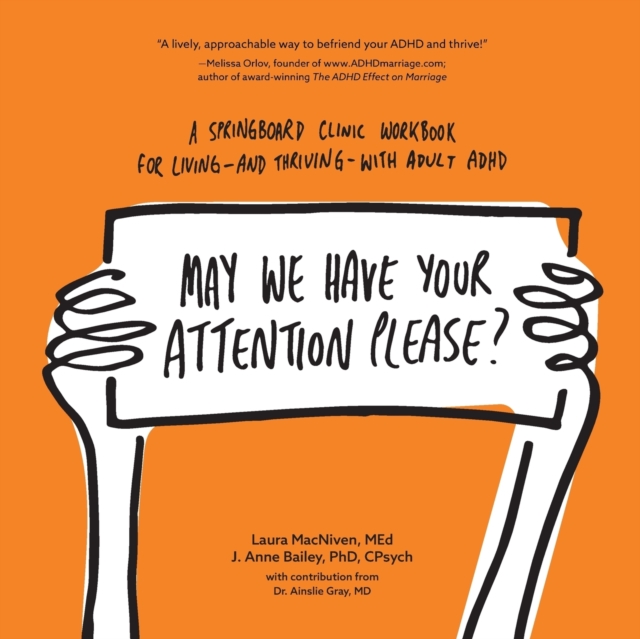 May We Have Your Attention Please? : A Springboard Clinic Workbook for Living--And Thriving--With Adult ADHD, Paperback / softback Book
