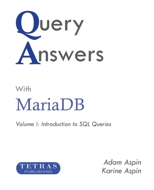 Query Answers with Mariadb : Volume I: Introduction to SQL Queries, Paperback / softback Book