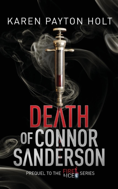 Death of Connor Sanderson : Prequel in the Fire & Ice Series, Hardback Book