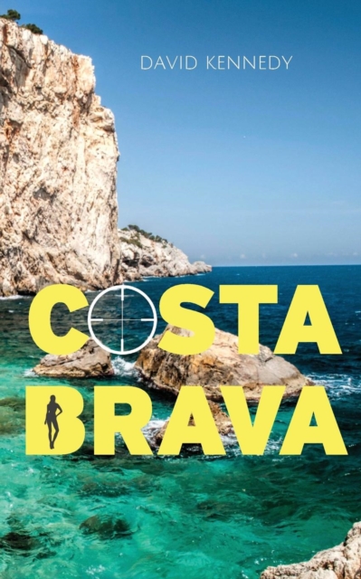 Costa Brava : A Crime Thriller Set on the Mediterranean Coast, Paperback / softback Book
