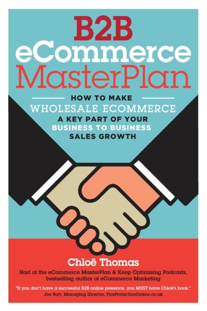 B2B eCommerce MasterPlan : How to make Wholesale eCommerce a key part of your Business to Business Sales Growth, Paperback / softback Book