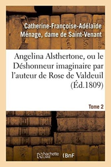 Angelina Alsthertone, Ou Le Deshonneur Imaginaire, Par l'Auteur de Rose de Valdeuil Tome 2, Paperback / softback Book