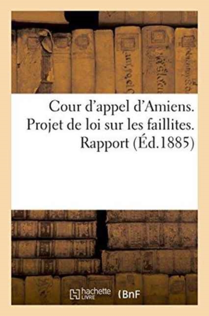 Cour d'Appel d'Amiens. Projet de Loi Sur Les Faillites. Rapport, Paperback / softback Book
