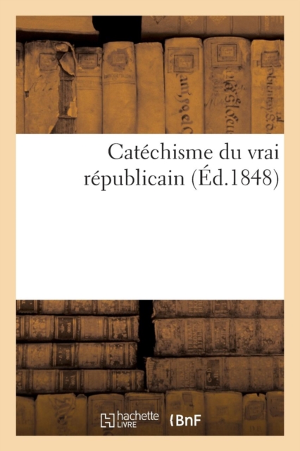 Catechisme Du Vrai Republicain, Paperback / softback Book