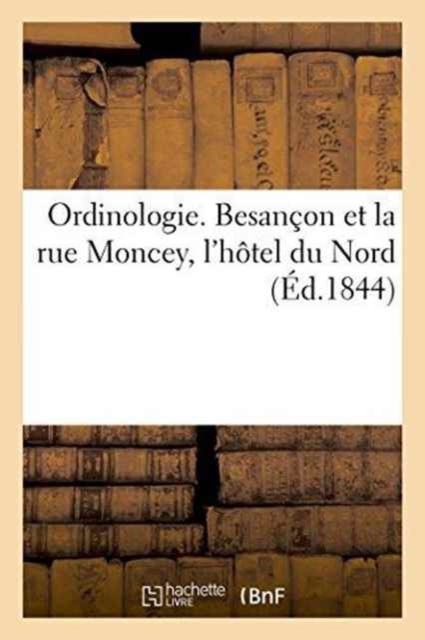 Ordinologie. Besancon Et La Rue Moncey, l'Hotel Du Nord, Paperback / softback Book