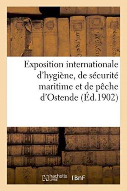 Exposition Internationale d'Hygiene, de Securite Maritime Et Peche d'Ostende, Aout Et Septembre 1901, Paperback / softback Book
