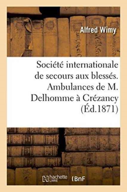 Societe Internationale de Secours Aux Blesses. Ambulances de M. Delhomme A Crezancy Aisne, Paperback / softback Book