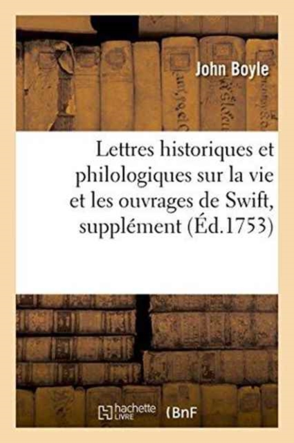 Lettres Historiques Et Philologiques Sur La Vie Et Les Ouvrages de Swift, Pour Servir de Supplement, Paperback / softback Book