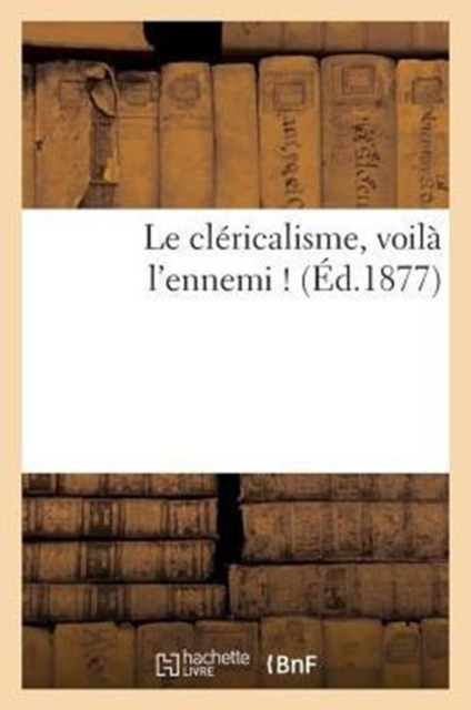 Le Clericalisme, Voila l'Ennemi !, Paperback / softback Book