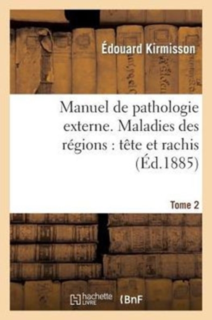 Manuel de Pathologie Externe Tome 2. Maladies Des R?gions: T?te Et Rachis, Paperback / softback Book