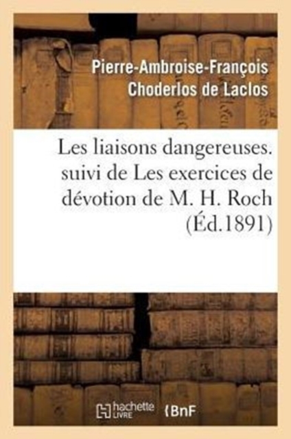 Les Liaisons Dangereuses. Suivi de Les Exercices de D?votion de M. H. Roch, Paperback / softback Book