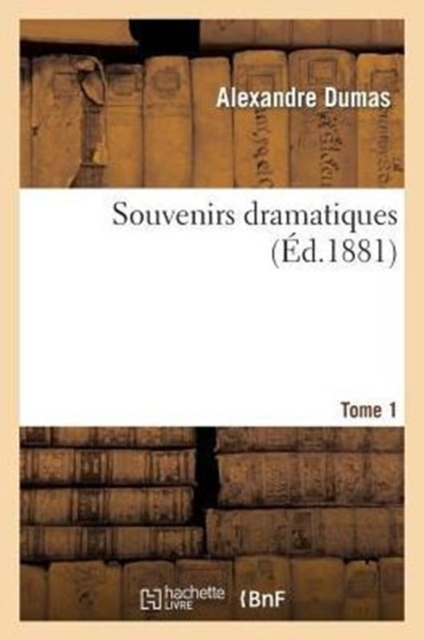 Souvenirs Dramatiques.Tome 1, Paperback / softback Book