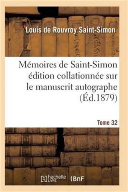 Memoires de Saint-Simon Edition Collationnee Sur Le Manuscrit Autographe Tome 32, Paperback / softback Book