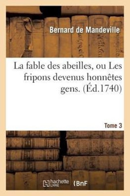 La Fable Des Abeilles, Ou Les Fripons Devenus Honn?tes Gens. 3, Paperback / softback Book