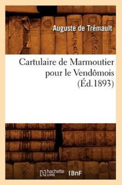 Cartulaire de Marmoutier Pour Le Vendomois (Ed.1893), Paperback / softback Book