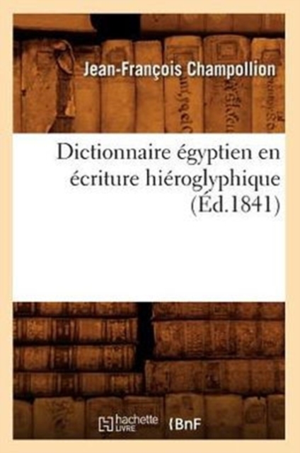 Dictionnaire ?gyptien En ?criture Hi?roglyphique (?d.1841), Paperback / softback Book