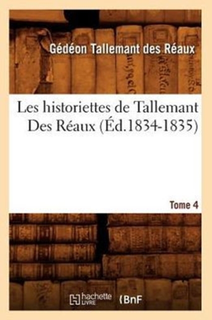 Les Historiettes de Tallemant Des R?aux. Tome 4 (?d.1834-1835), Paperback / softback Book
