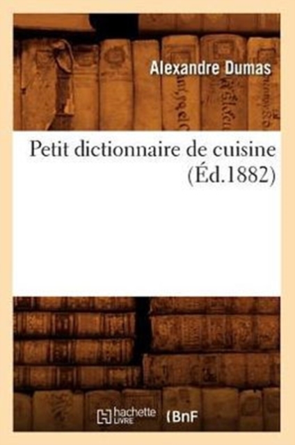 Petit Dictionnaire de Cuisine (?d.1882), Paperback / softback Book