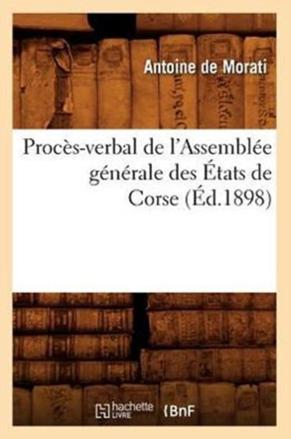 Proces-Verbal de l'Assemblee Generale Des Etats de Corse (Ed.1898), Paperback / softback Book