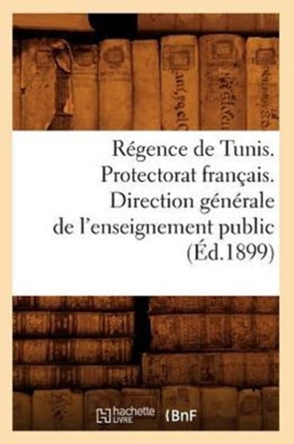 Regence de Tunis. Protectorat Francais. Direction Generale de l'Enseignement Public (Ed.1899), Paperback / softback Book