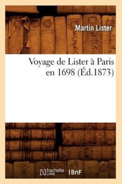 Voyage de Lister ? Paris En 1698 (?d.1873), Paperback / softback Book