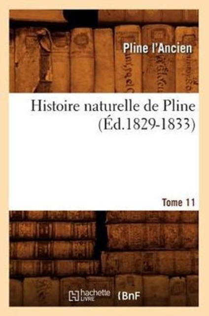 Histoire Naturelle de Pline. Tome 11 (?d.1829-1833), Paperback / softback Book
