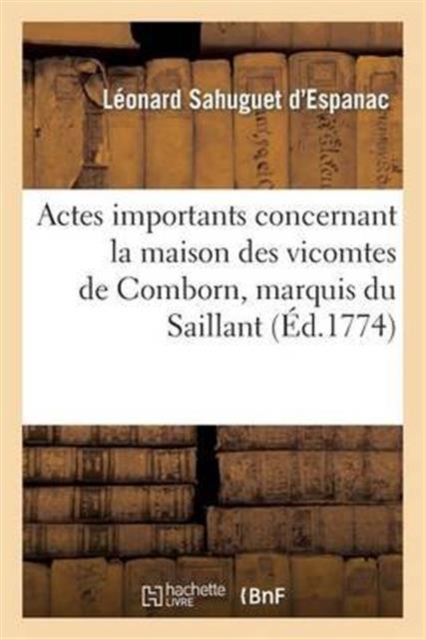 Actes Importans Concernant La Maison Des Vicomtes de Comborn, Marquis Du Saillant, Paperback / softback Book