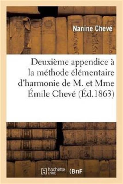 Deuxi?me Appendice ? La M?thode ?l?mentaire d'Harmonie de M. Et Mme ?mile Chev?, Paperback / softback Book